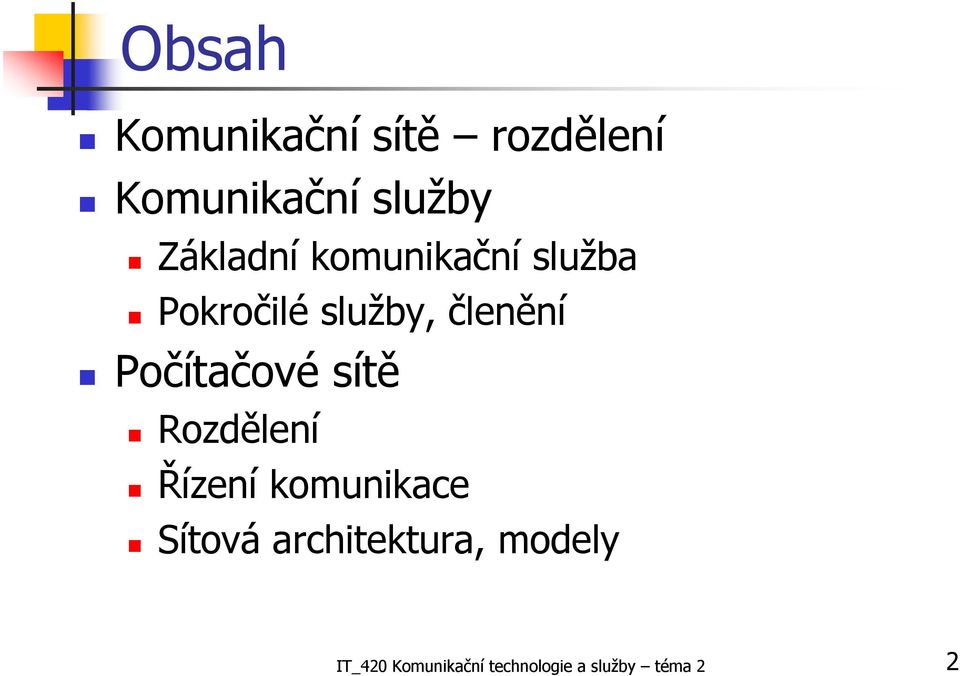 Počítačové sítě Rozdělení Řízení komunikace Sítová