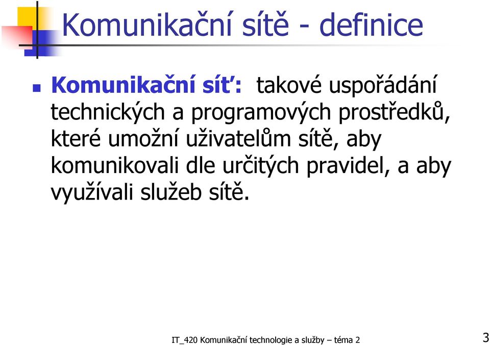 sítě, aby komunikovali dle určitých pravidel, a aby využívali