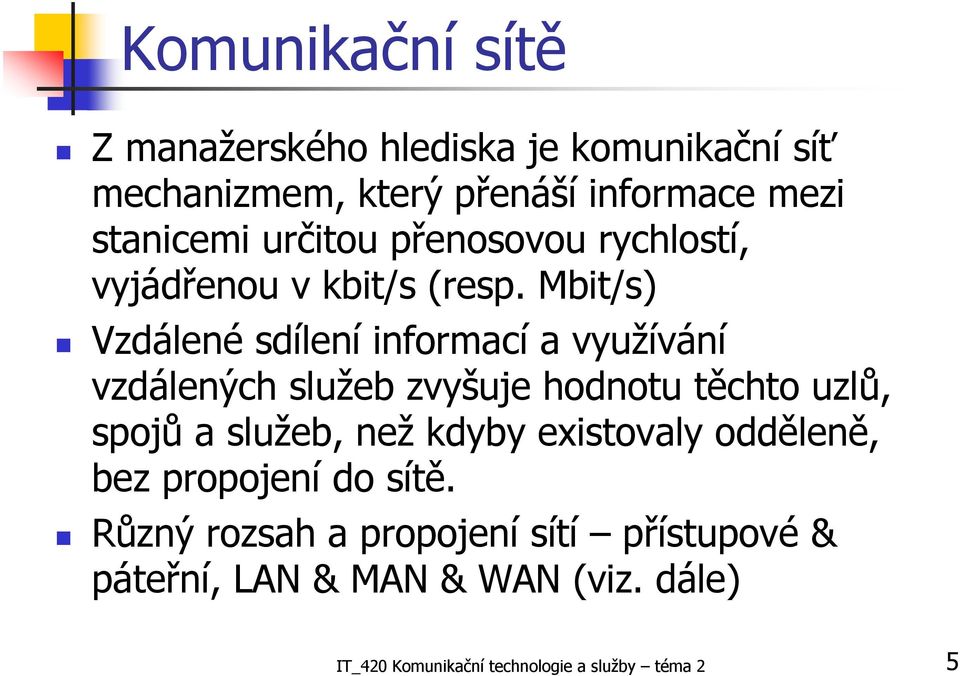 Mbit/s) Vzdálené sdílení informací a využívání vzdálených služeb zvyšuje hodnotu těchto uzlů, spojů a služeb, než