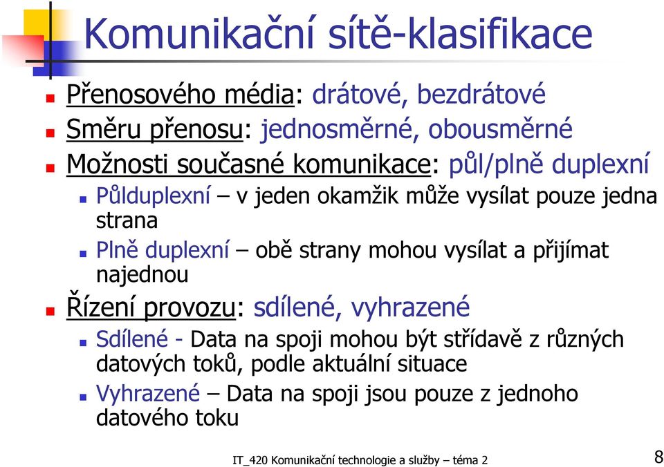 vysílat a přijímat najednou Řízení provozu: sdílené, vyhrazené Sdílené - Data na spoji mohou být střídavě z různých datových