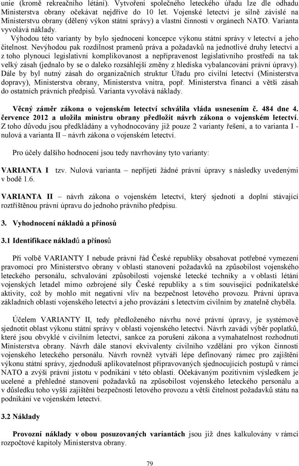 Výhodou této varianty by bylo sjednocení koncepce výkonu státní správy v letectví a jeho čitelnost.