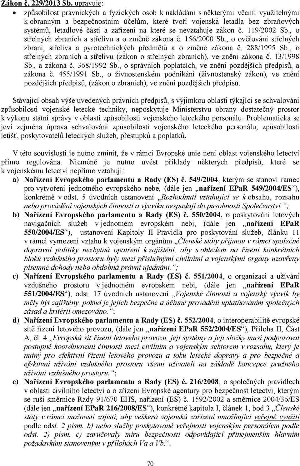 zařízení na které se nevztahuje zákon č. 119/2002 Sb., o střelných zbraních a střelivu a o změně zákona č. 156/2000 Sb.