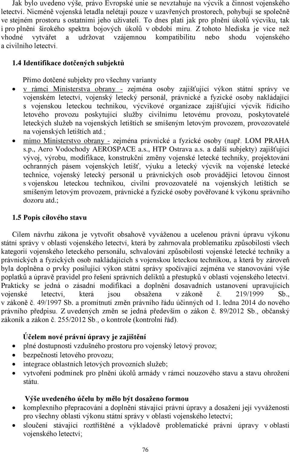 To dnes platí jak pro plnění úkolů výcviku, tak i pro plnění širokého spektra bojových úkolů v období míru.