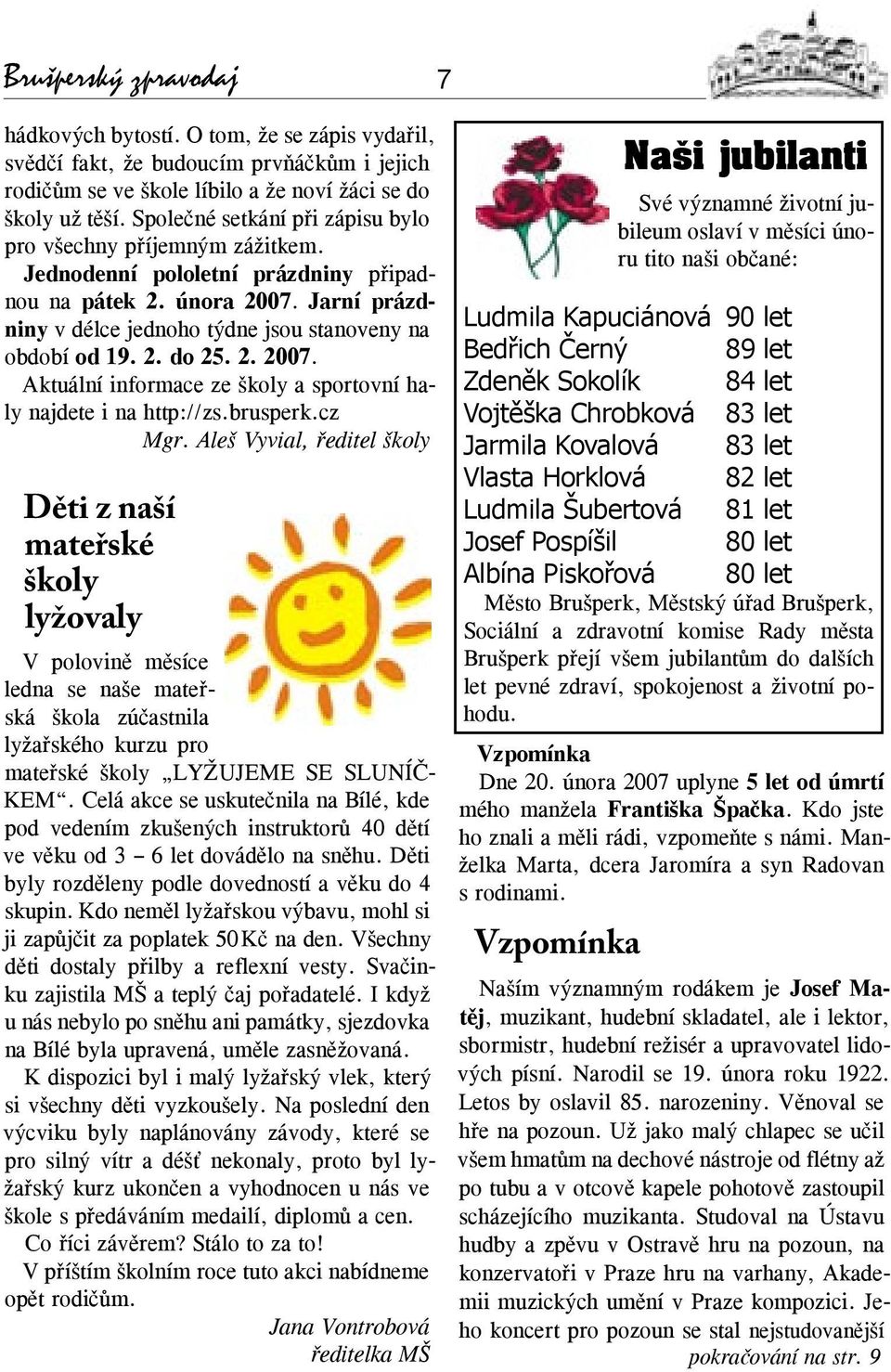 2. do 25. 2. 2007. Aktuální informace ze školy a sportovní haly najdete i na http://zs.brusperk.cz Mgr.