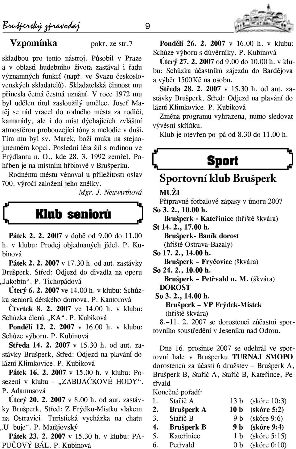 Josef Matěj se rád vracel do rodného města za rodiči, kamarády, ale i do míst dýchajících zvláštní atmosférou probouzející tóny a melodie v duši. Tím mu byl sv.