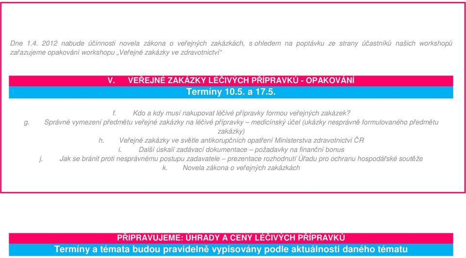 Správné vymezení předmětu veřejné zakázky na léčivé přípravky medicínský účel (ukázky nesprávně formulovaného předmětu zakázky) h.