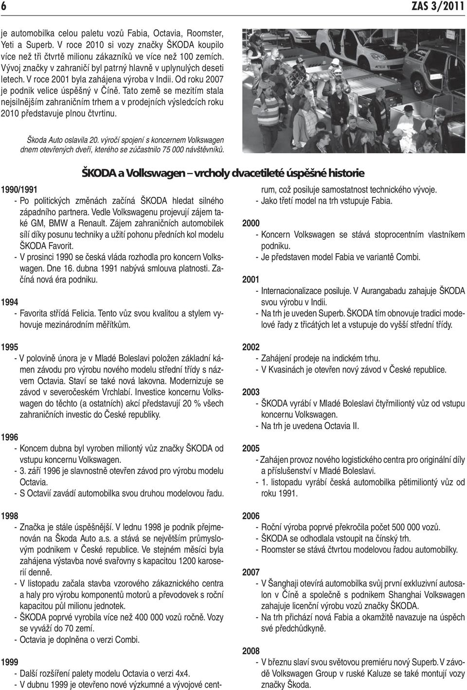 Tato země se mezitím stala nejsilnějším zahraničním trhem a v prodejních výsledcích roku 2010 představuje plnou čtvrtinu. Škoda Auto oslavila 20.