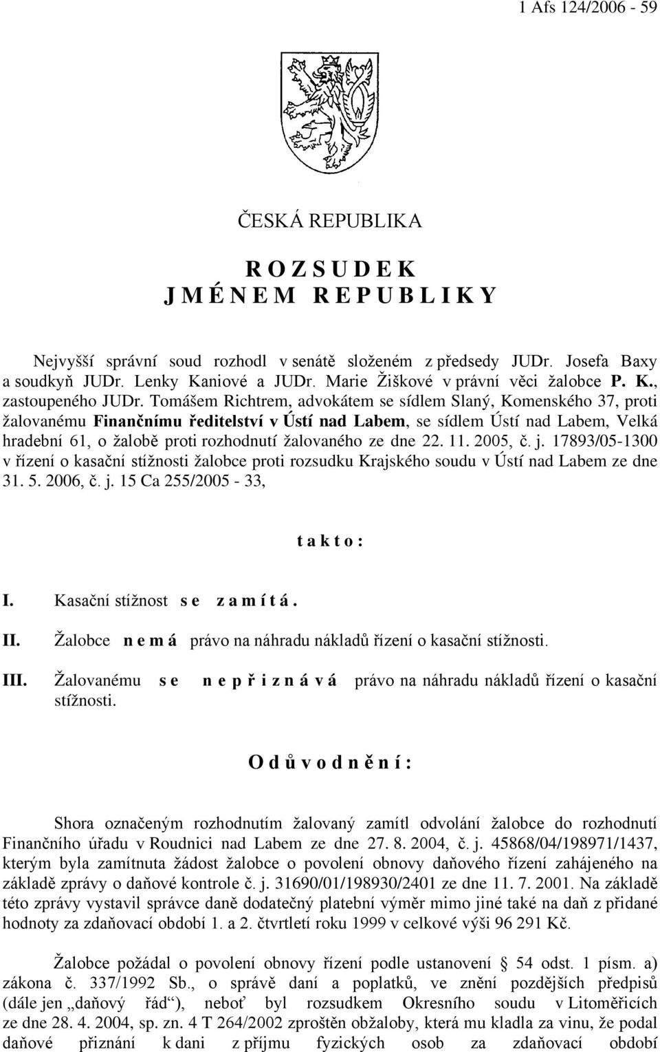 Tomášem Richtrem, advokátem se sídlem Slaný, Komenského 37, proti žalovanému Finančnímu ředitelství v Ústí nad Labem, se sídlem Ústí nad Labem, Velká hradební 61, o žalobě proti rozhodnutí žalovaného