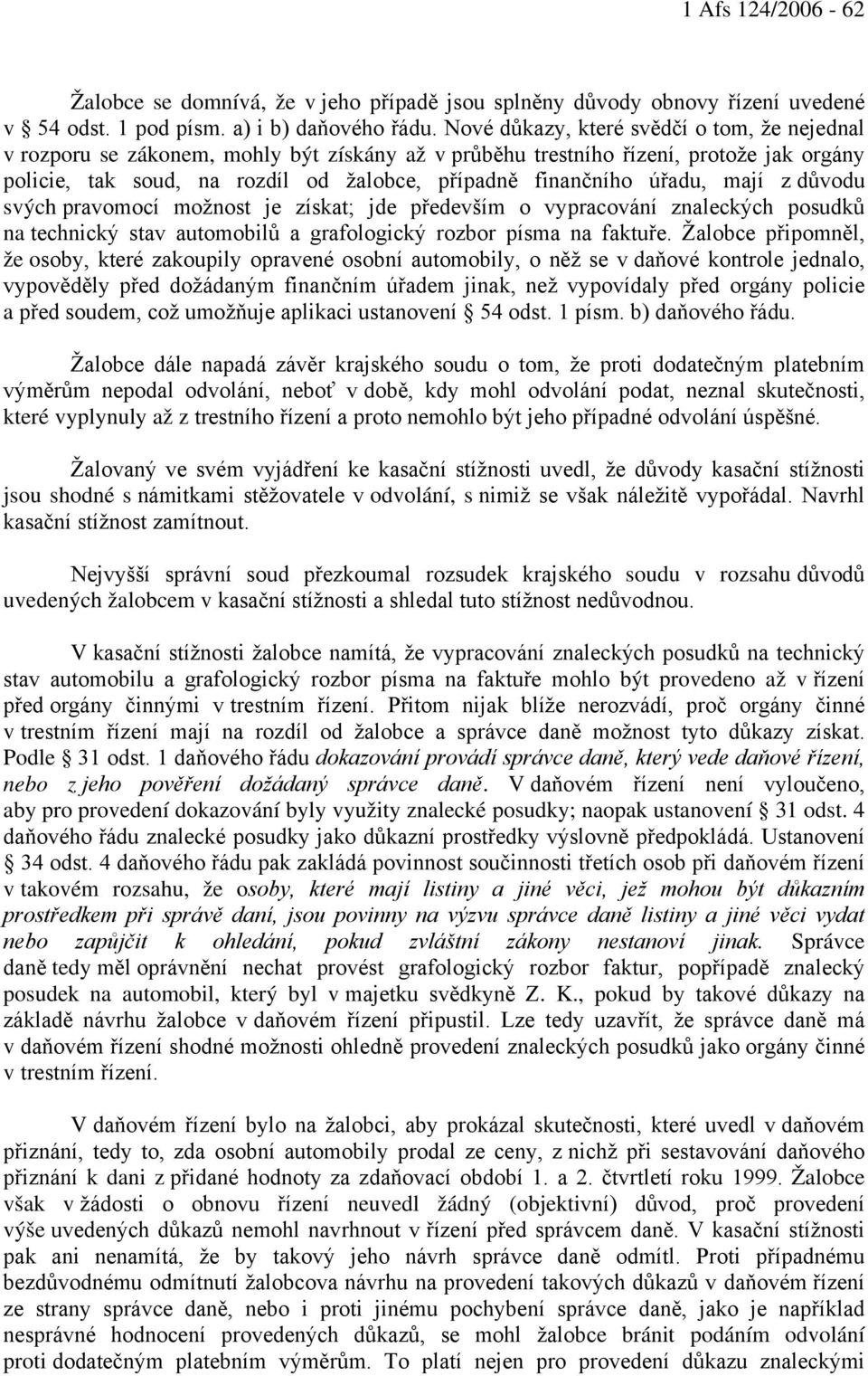 úřadu, mají z důvodu svých pravomocí možnost je získat; jde především o vypracování znaleckých posudků na technický stav automobilů a grafologický rozbor písma na faktuře.