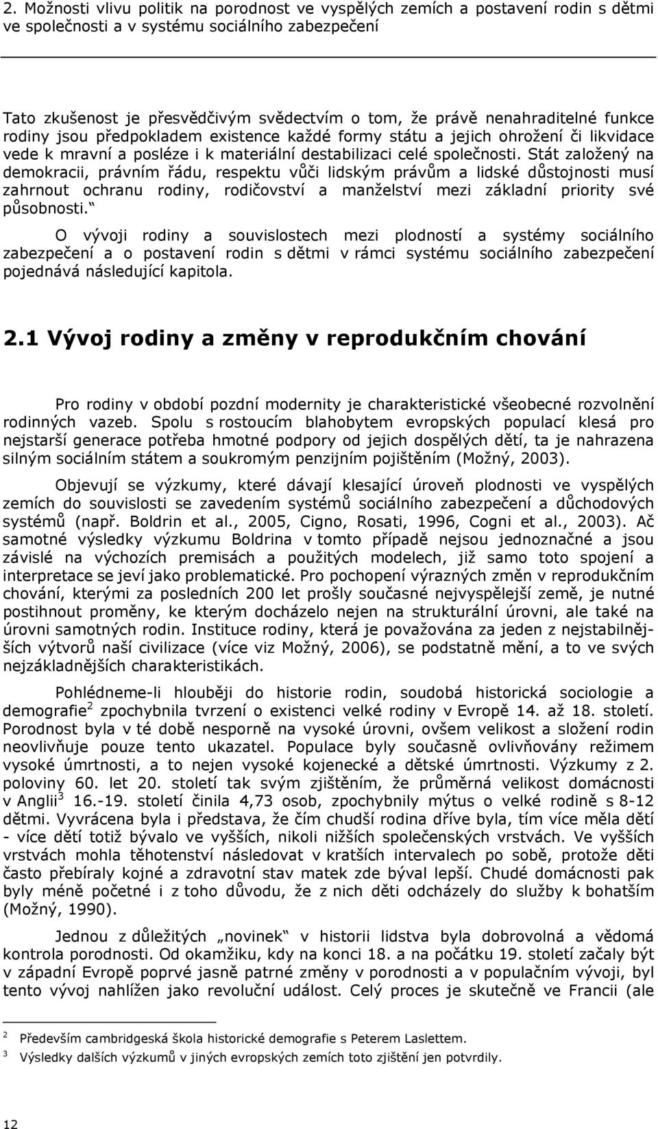 Stát založený na demokracii, právním řádu, respektu vůči lidským právům a lidské důstojnosti musí zahrnout ochranu rodiny, rodičovství a manželství mezi základní priority své působnosti.