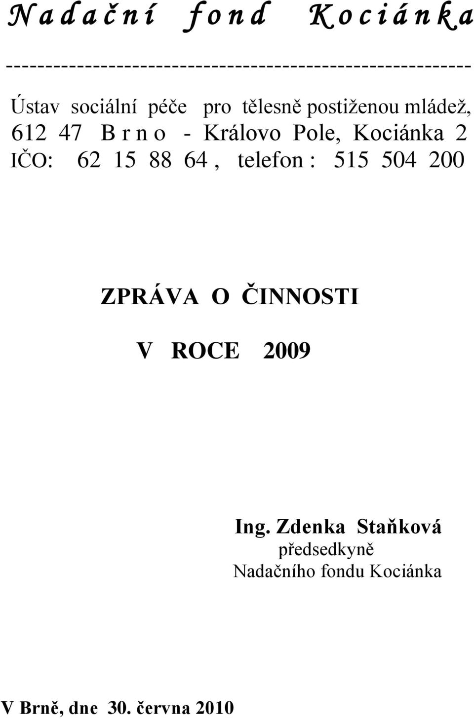 tělesně postiţenou mládeţ, 612 47 B r n o - Královo Pole, Kociánka 2 IČO: 62 15 88 64,