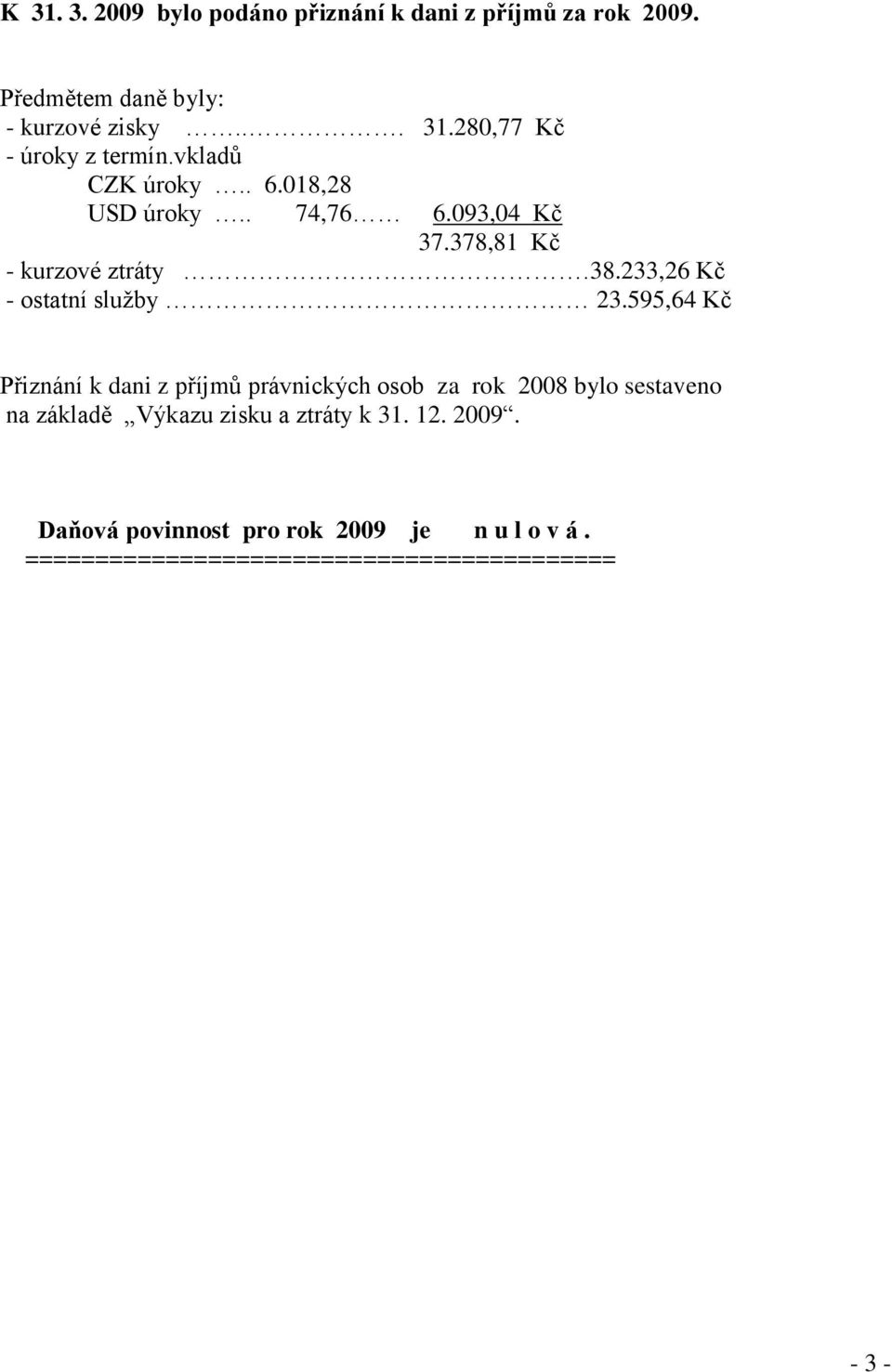 233,26 Kč - ostatní sluţby 23.