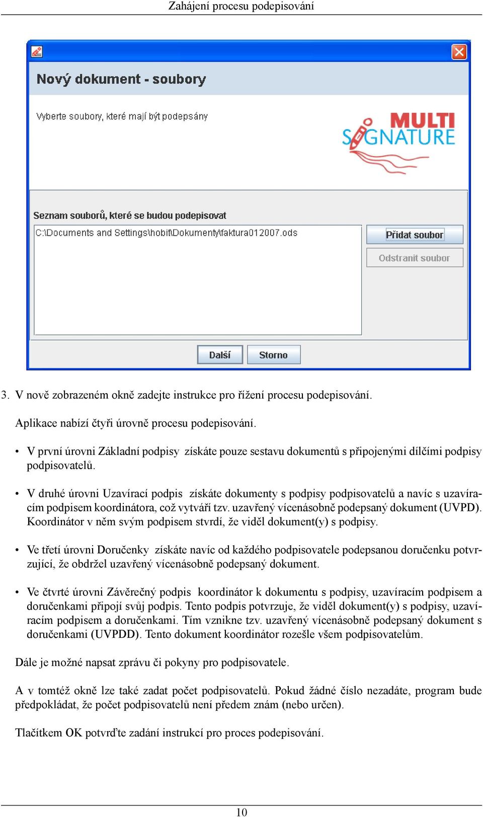 V druhé úrovni Uzavírací podpis získáte dokumenty s podpisy podpisovatelů a navíc s uzavíracím podpisem koordinátora, což vytváří tzv. uzavřený vícenásobně podepsaný dokument (UVPD).