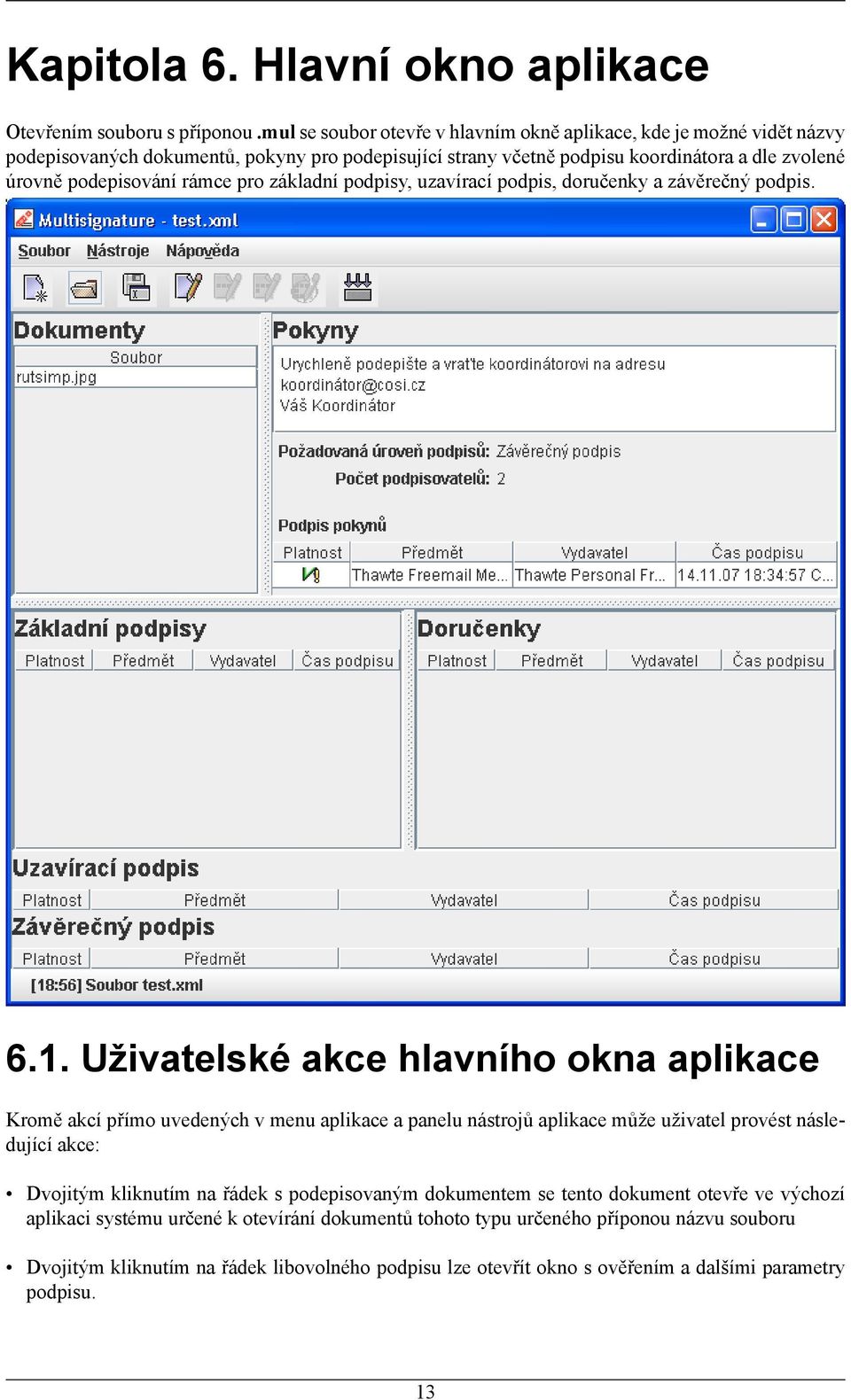 rámce pro základní podpisy, uzavírací podpis, doručenky a závěrečný podpis. 6.1.