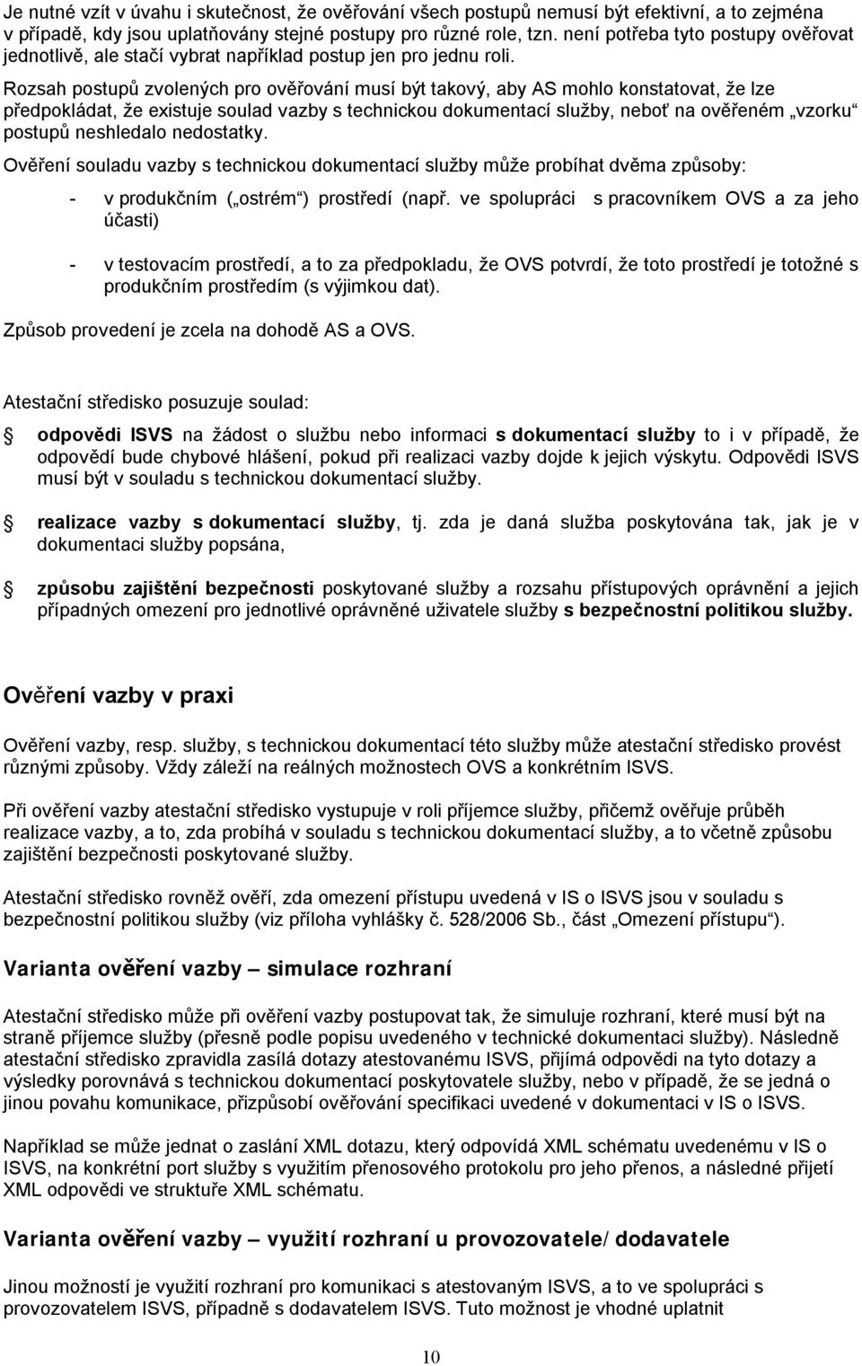 Rozsah postupů zvolených pro ověřování musí být takový, aby AS mohlo konstatovat, že lze předpokládat, že existuje soulad vazby s technickou dokumentací služby, neboť na ověřeném vzorku postupů