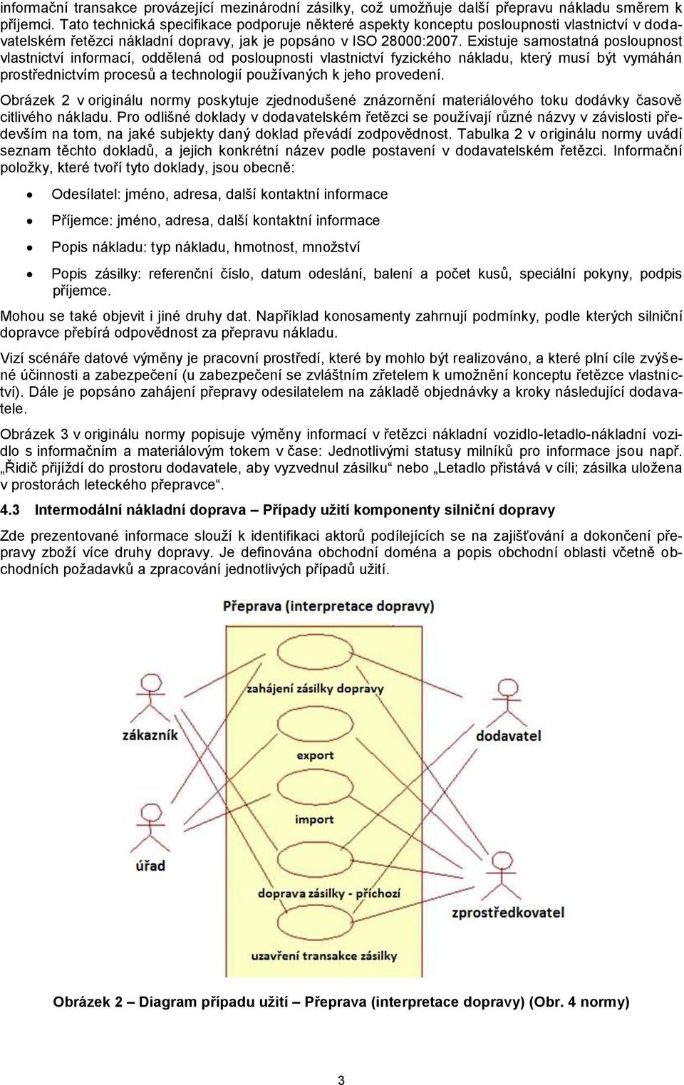 Existuje samostatná posloupnost vlastnictví informací, oddělená od posloupnosti vlastnictví fyzického nákladu, který musí být vymáhán prostřednictvím procesů a technologií používaných k jeho