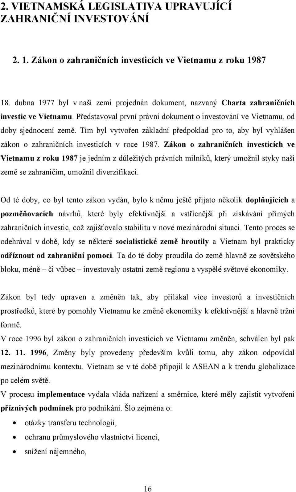 Tím byl vytvořen základní předpoklad pro to, aby byl vyhlášen zákon o zahraničních investicích v roce 1987.