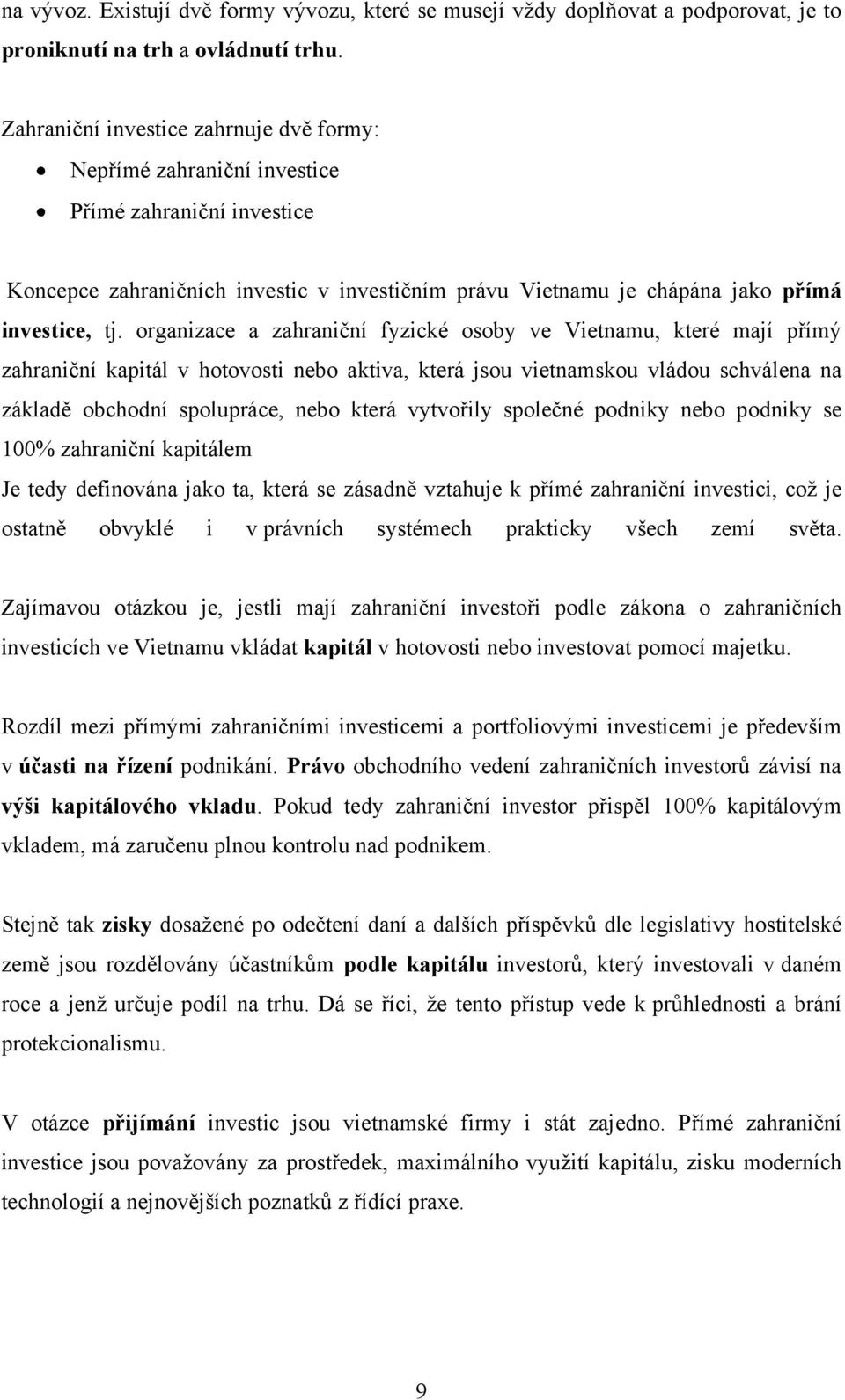 organizace a zahraniční fyzické osoby ve Vietnamu, které mají přímý zahraniční kapitál v hotovosti nebo aktiva, která jsou vietnamskou vládou schválena na základě obchodní spolupráce, nebo která