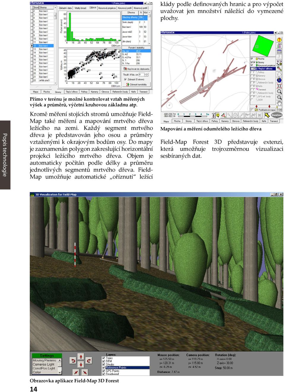 Kromě měření stojících stromů umožňuje Field- Map také měření a mapování mrtvého dřeva ležícího na zemi.