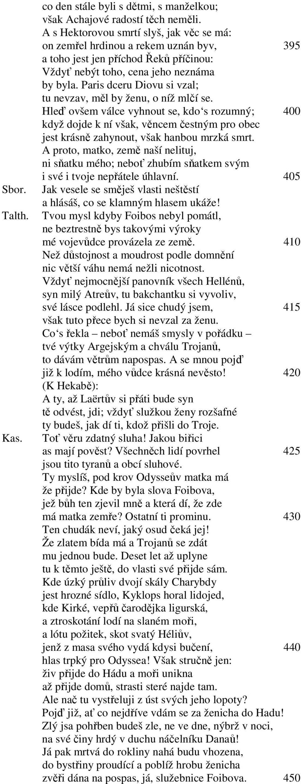 Paris dceru Diovu si vzal; tu nevzav, měl by ženu, o níž mlčí se.