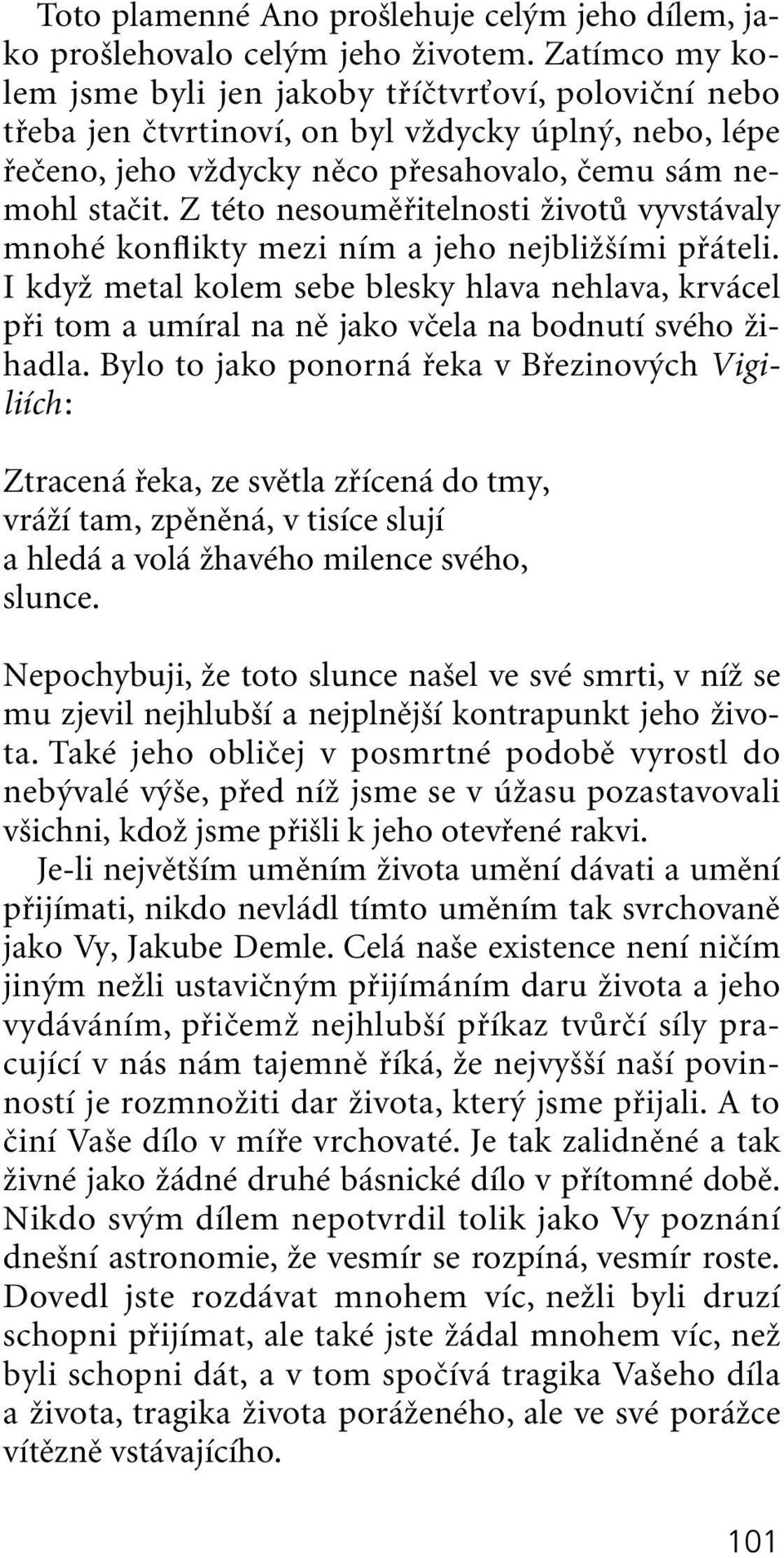 Z této nesoumûfiitelnosti ÏivotÛ vyvstávaly mnohé konflikty mezi ním a jeho nejbliï ími pfiáteli.