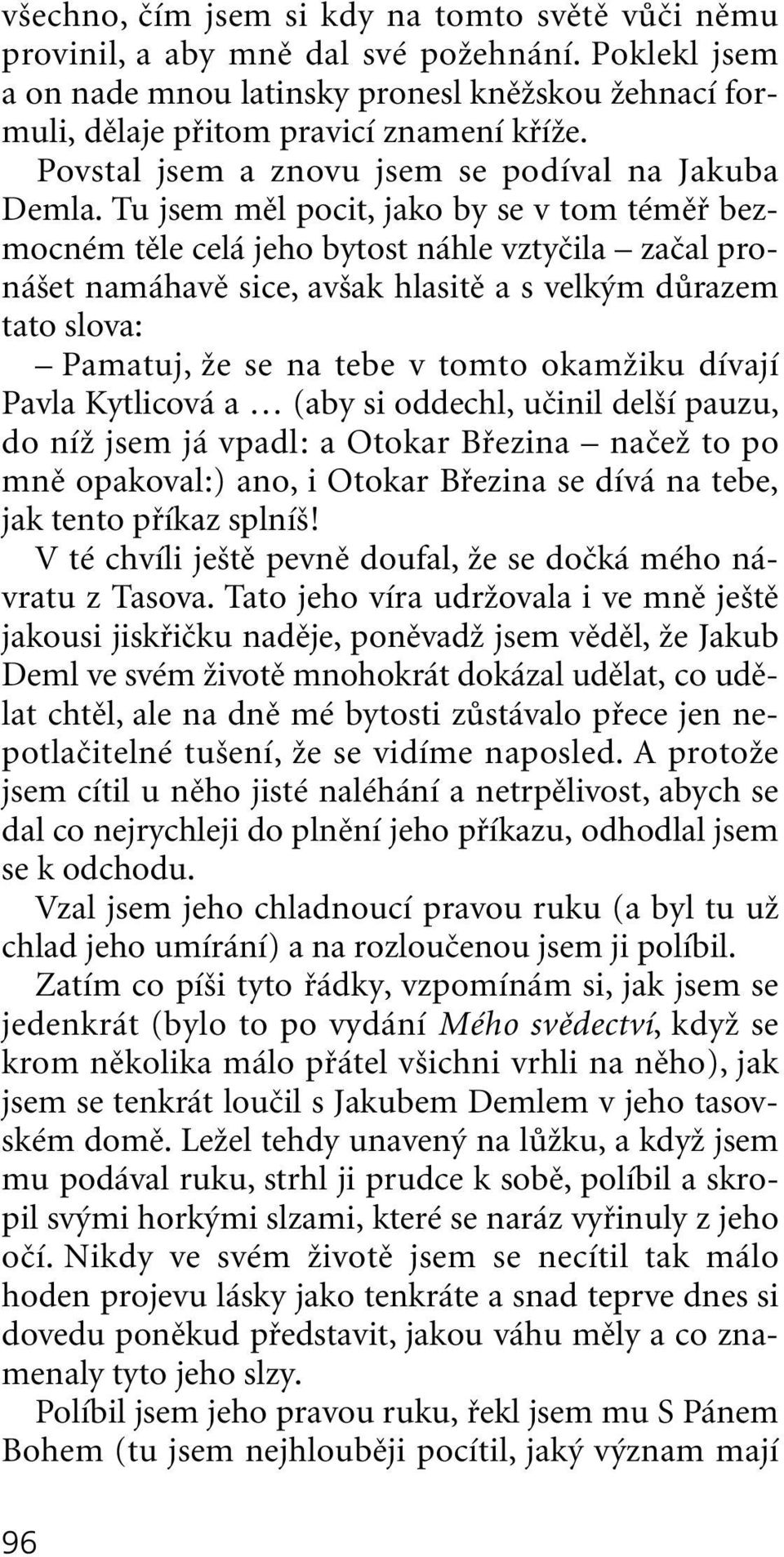 Tu jsem mûl pocit, jako by se v tom témûfi bezmocném tûle celá jeho bytost náhle vztyãila zaãal proná et namáhavû sice, av ak hlasitû a s velk m dûrazem tato slova: Pamatuj, Ïe se na tebe v tomto