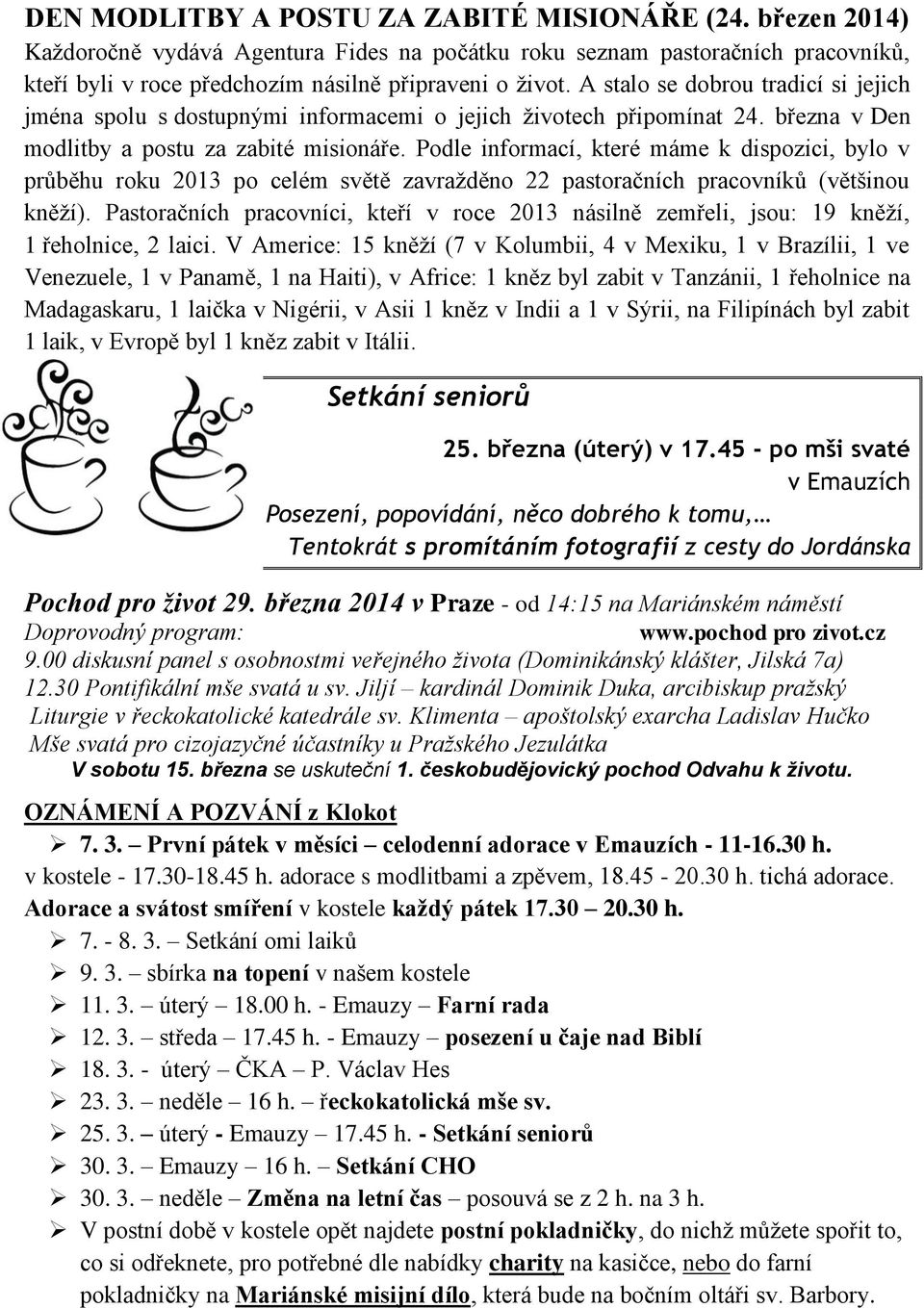 Podle informací, které máme k dispozici, bylo v průběhu roku 2013 po celém světě zavražděno 22 pastoračních pracovníků (většinou kněží).