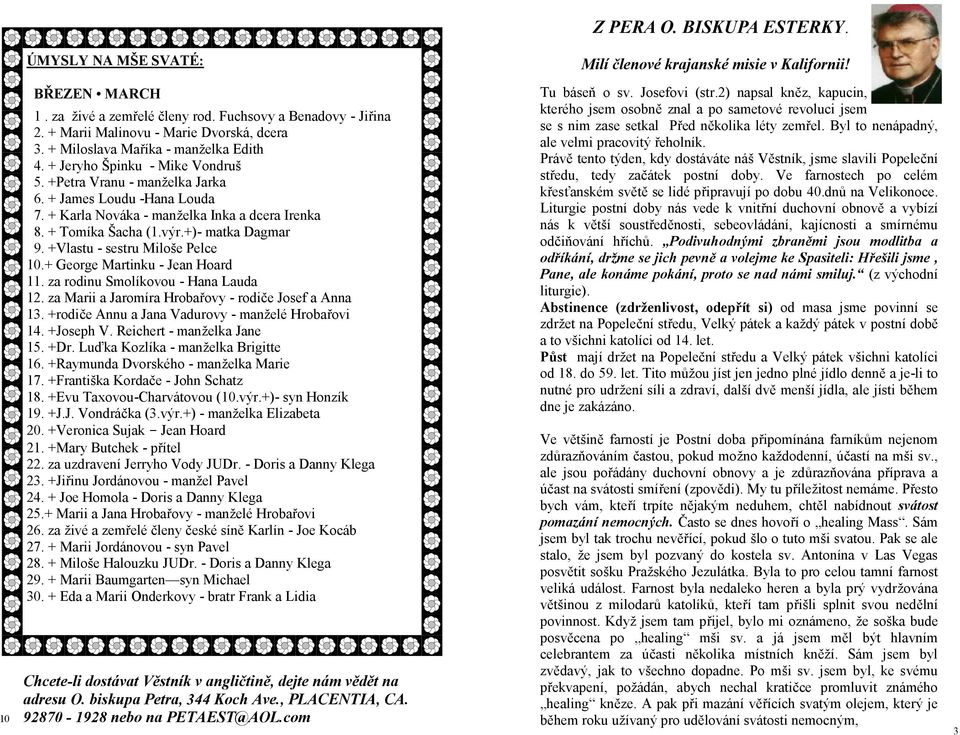 + Tomíka Šacha (1.výr.+)- matka Dagmar 9. +Vlastu - sestru Miloše Pelce 10.+ George Martinku - Jean Hoard 11. za rodinu Smolíkovou - Hana Lauda 12.