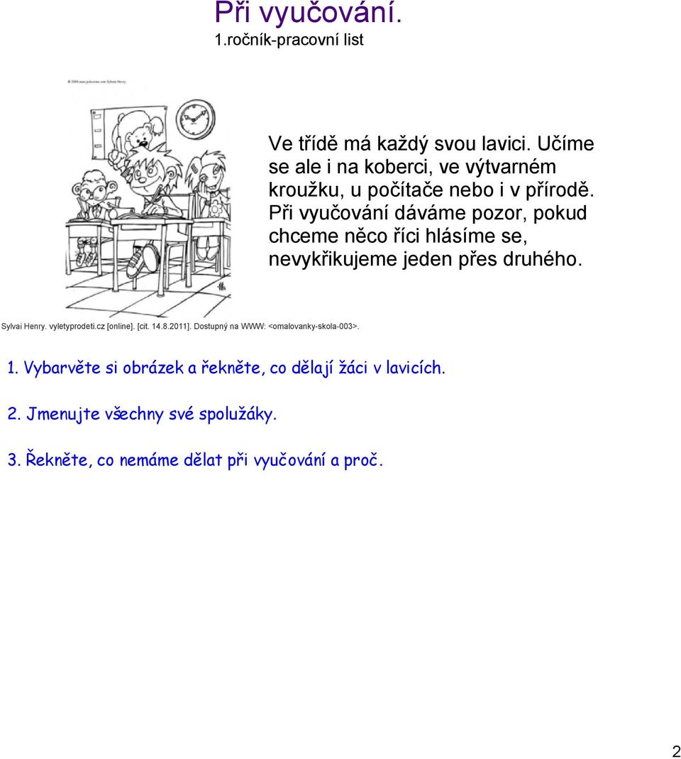 Při vyučování dáváme pozor, pokud chceme něco říci hlásíme se, nevykřikujeme jeden přes druhého. Sylvai Henry.