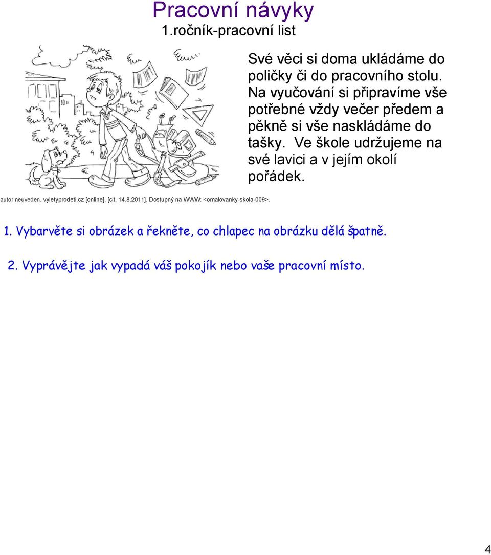 Ve škole udržujeme na své lavici a v jejím okolí pořádek. autor neuveden. vyletyprodeti.cz [online]. [cit. 14.8.2011].