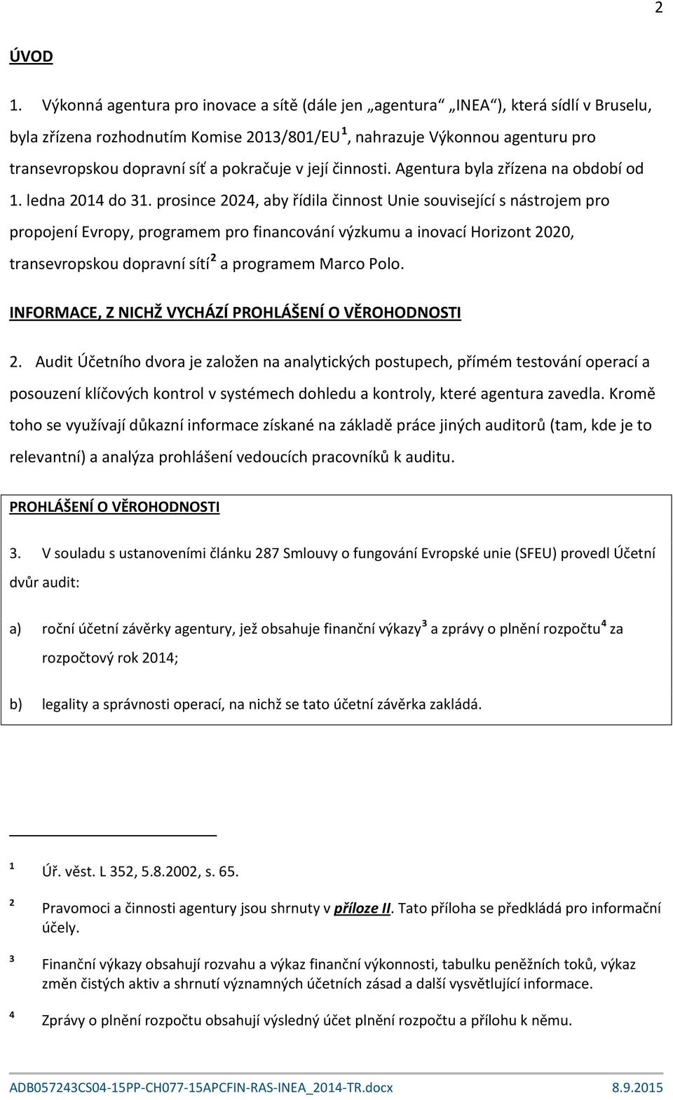 pokračuje v její činnosti. Agentura byla zřízena na období od 1. ledna 2014 do 31.