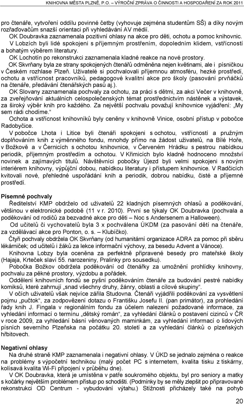 OK Lochotín po rekonstrukci zaznamenala kladné reakce na nové prostory. OK Skvrňany byla ze strany spokojených čtenářů odměněna nejen květinami, ale i písničkou v Českém rozhlase Plzeň.