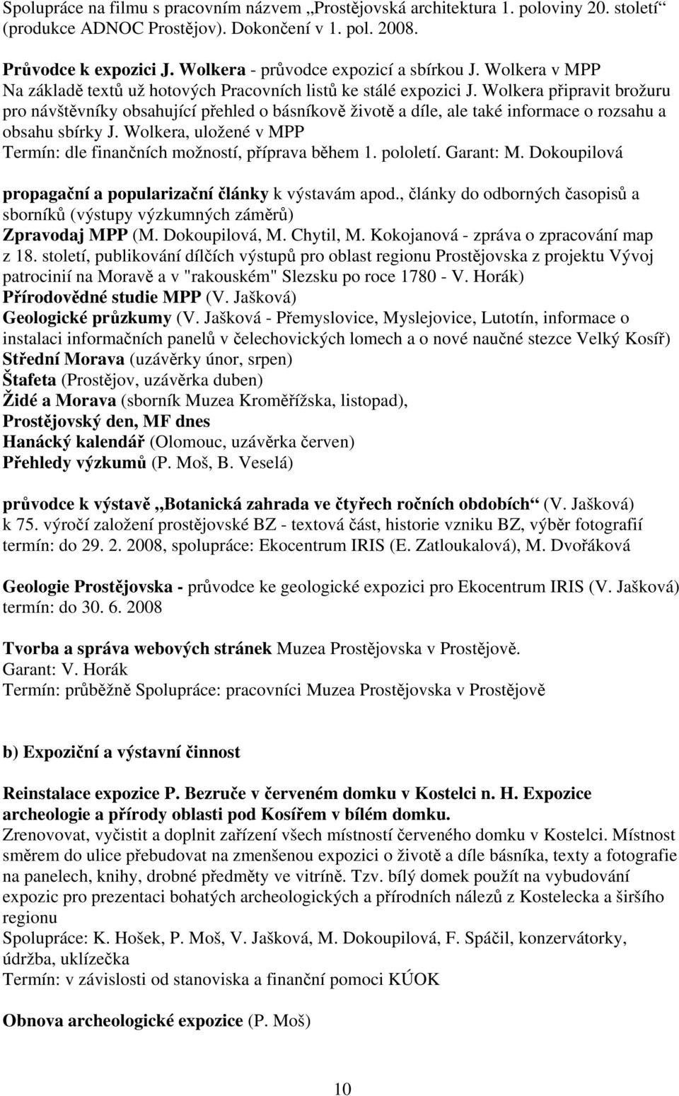 Wolkera připravit brožuru pro návštěvníky obsahující přehled o básníkově životě a díle, ale také informace o rozsahu a obsahu sbírky J.