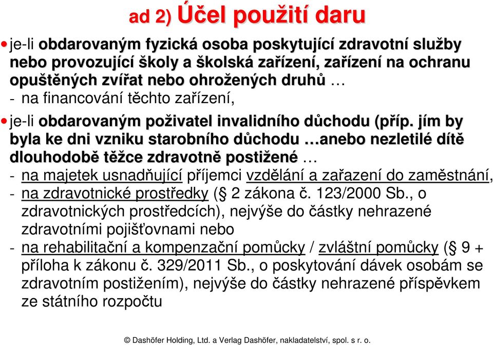 jím by byla ke dni vzniku starobního důchodu anebo nezletilé dítě dlouhodobě těžce zdravotně postižené - na majetek usnadňující příjemci vzdělání a zařazení do zaměstnání, - na zdravotnické