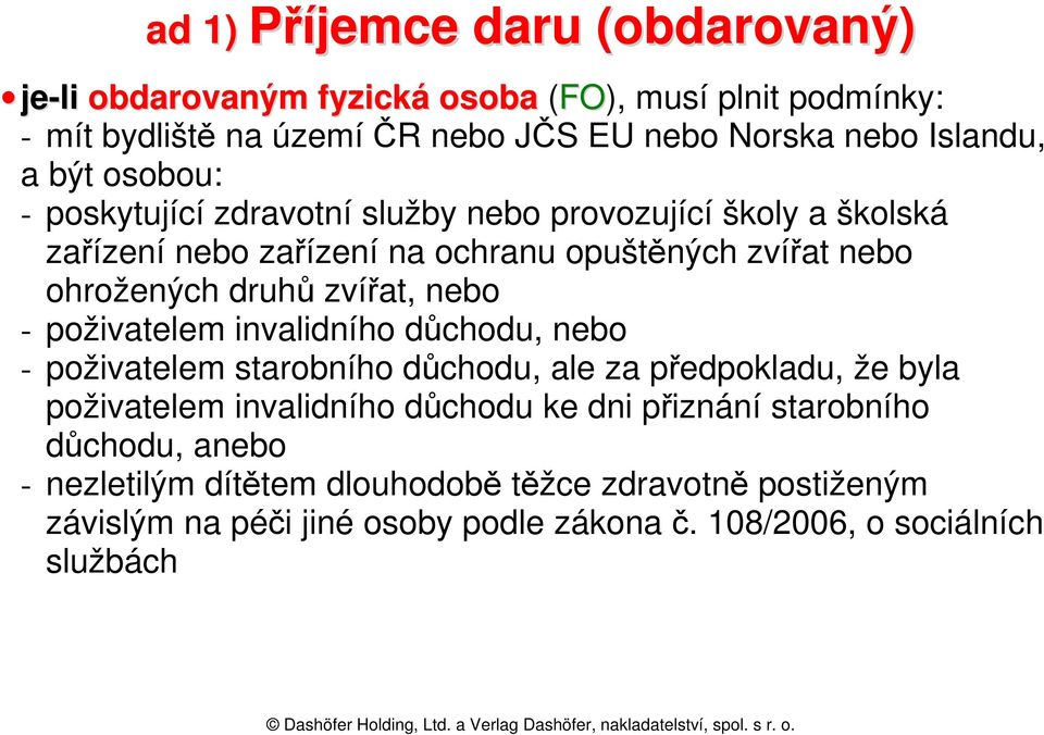 zvířat, nebo - poživatelem invalidního důchodu, nebo - poživatelem starobního důchodu, ale za předpokladu, že byla poživatelem invalidního důchodu ke dni