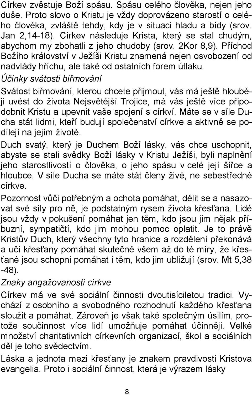 Příchod Božího království v Ježíši Kristu znamená nejen osvobození od nadvlády hříchu, ale také od ostatních forem útlaku.