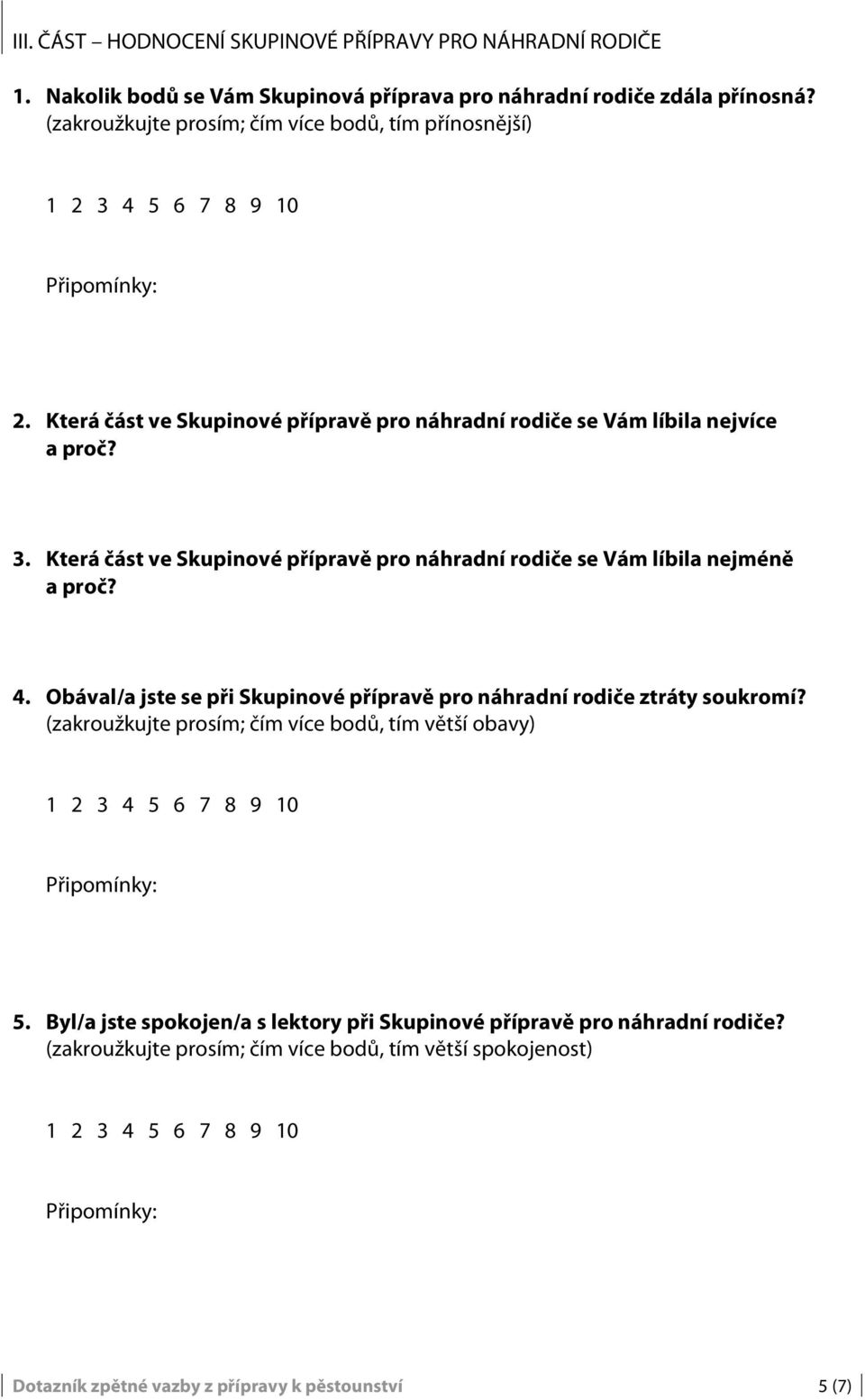 Která část ve Skupinové přípravě pro náhradní rodiče se Vám líbila nejméně 4. Obával/a jste se při Skupinové přípravě pro náhradní rodiče ztráty soukromí?