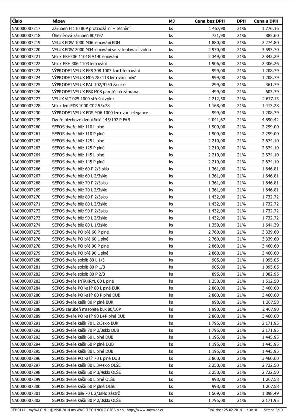 lemování ks 1 906,00 21% 2 306,26 NA0000007223 VÝPRODEJ VELUX EKS 308 1003 kombilemování ks 999,00 21% 1 208,79 NA0000007224 VÝPRODEJ VELUX M06 78x118 lemování měď ks 999,00 21% 1 208,79 NA0000007225