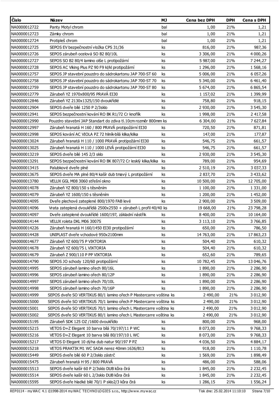 Viking Plus PZ 90 F9 kl/kl protipožární ks 1 296,00 21% 1 568,16 NA0000012757 SEPOS JP stavební pouzdro do sádrokartonu JAP 700-ST 60 ks 5 006,00 21% 6 057,26 NA0000012758 SEPOS JP stavební pouzdro