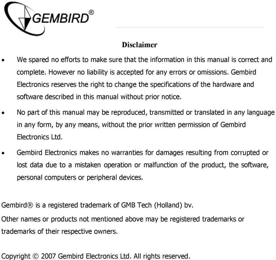 No part of this manual may be reproduced, transmitted or translated in any language in any form, by any means, without the prior written permission of Gembird Electronics Ltd.