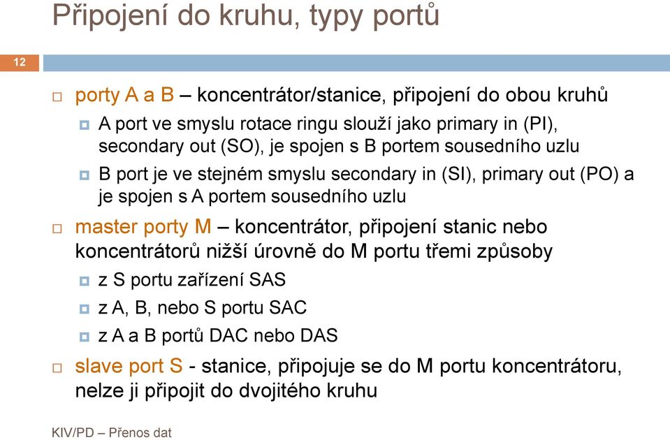 portem sousedního uzlu master porty M koncentrátor, připojení stanic nebo koncentrátorů nižší úrovně do M portu třemi způsoby z S portu zařízení