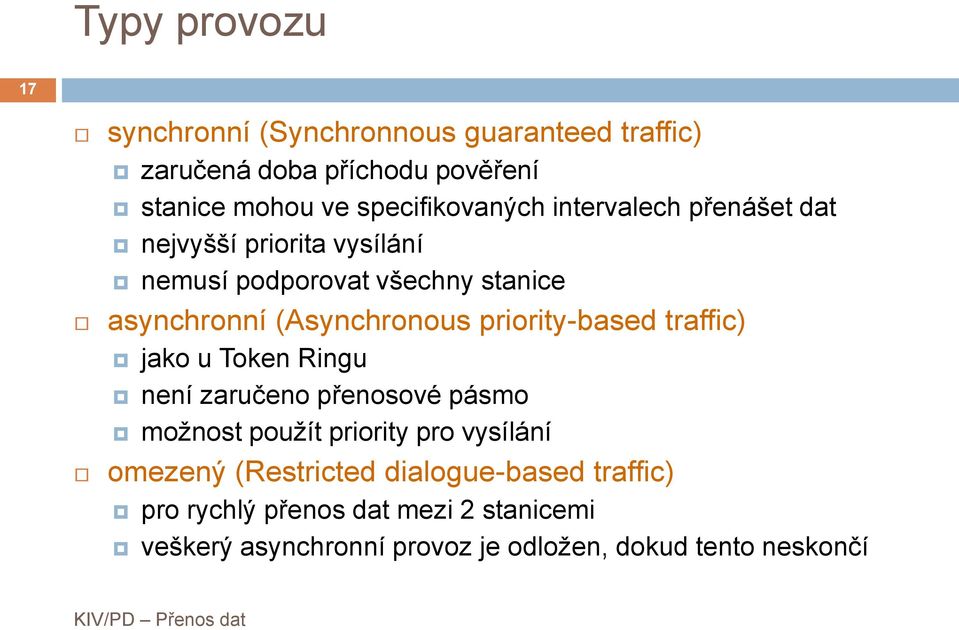 (Asynchronous priority-based traffic) jako u Token Ringu není zaručeno přenosové pásmo možnost použít priority pro