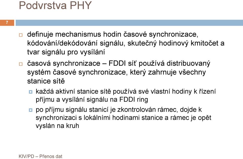 všechny stanice sítě každá aktivní stanice sítě používá své vlastní hodiny k řízení příjmu a vysílání signálu na FDDI ring