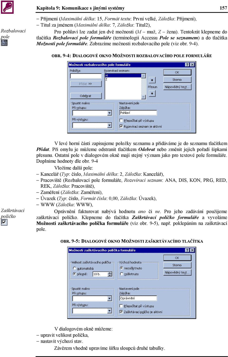 Zobrazíme možnosti rozbalovacího pole (viz obr. 9-4). OBR.