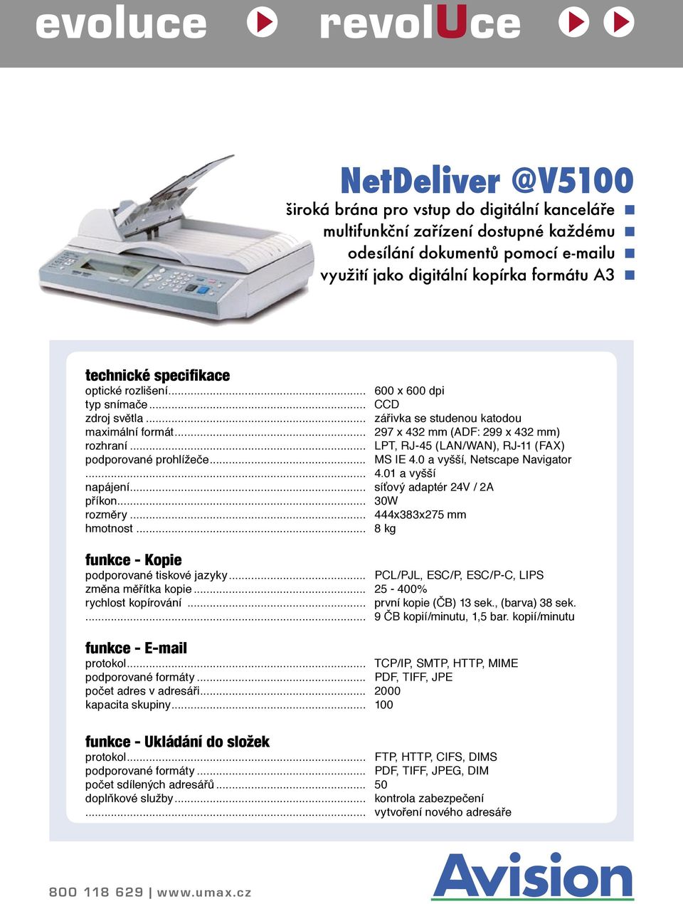 .. LPT, RJ-45 (LAN/WAN), RJ-11 (FAX) podporované prohlížeče... MS IE 4.0 a vyšší, Netscape Navigator... 4.01 a vyšší napájení... síťový adaptér 24V / 2A příkon... 30W rozměry... 444x383x275 mm hmotnost.