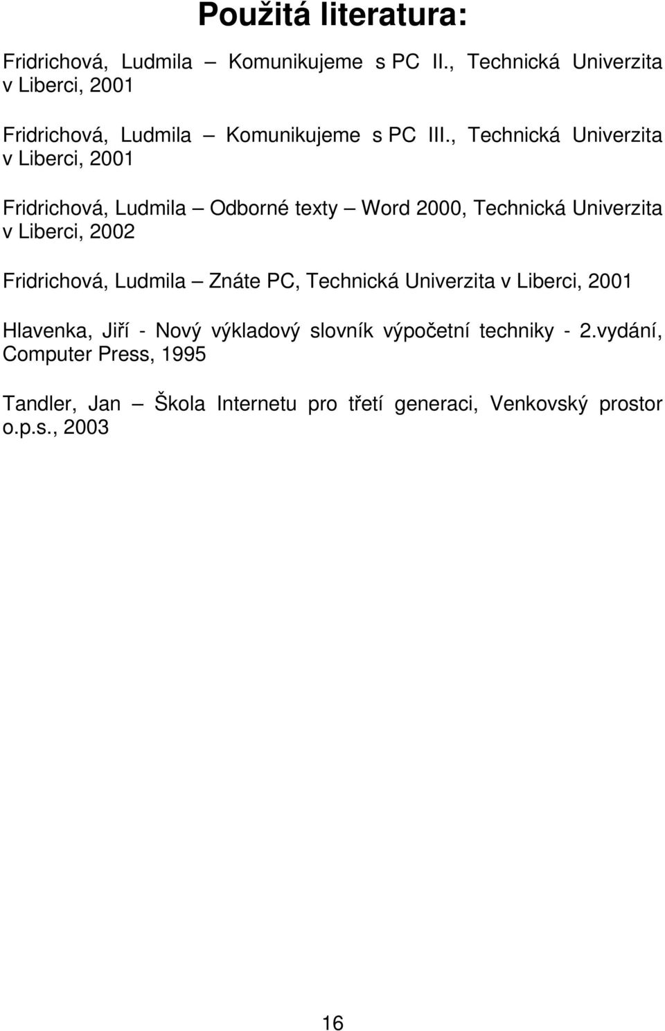 , Technická Univerzita v Liberci, 2001 Fridrichová, Ludmila Odborné texty Word 2000, Technická Univerzita v Liberci, 2002