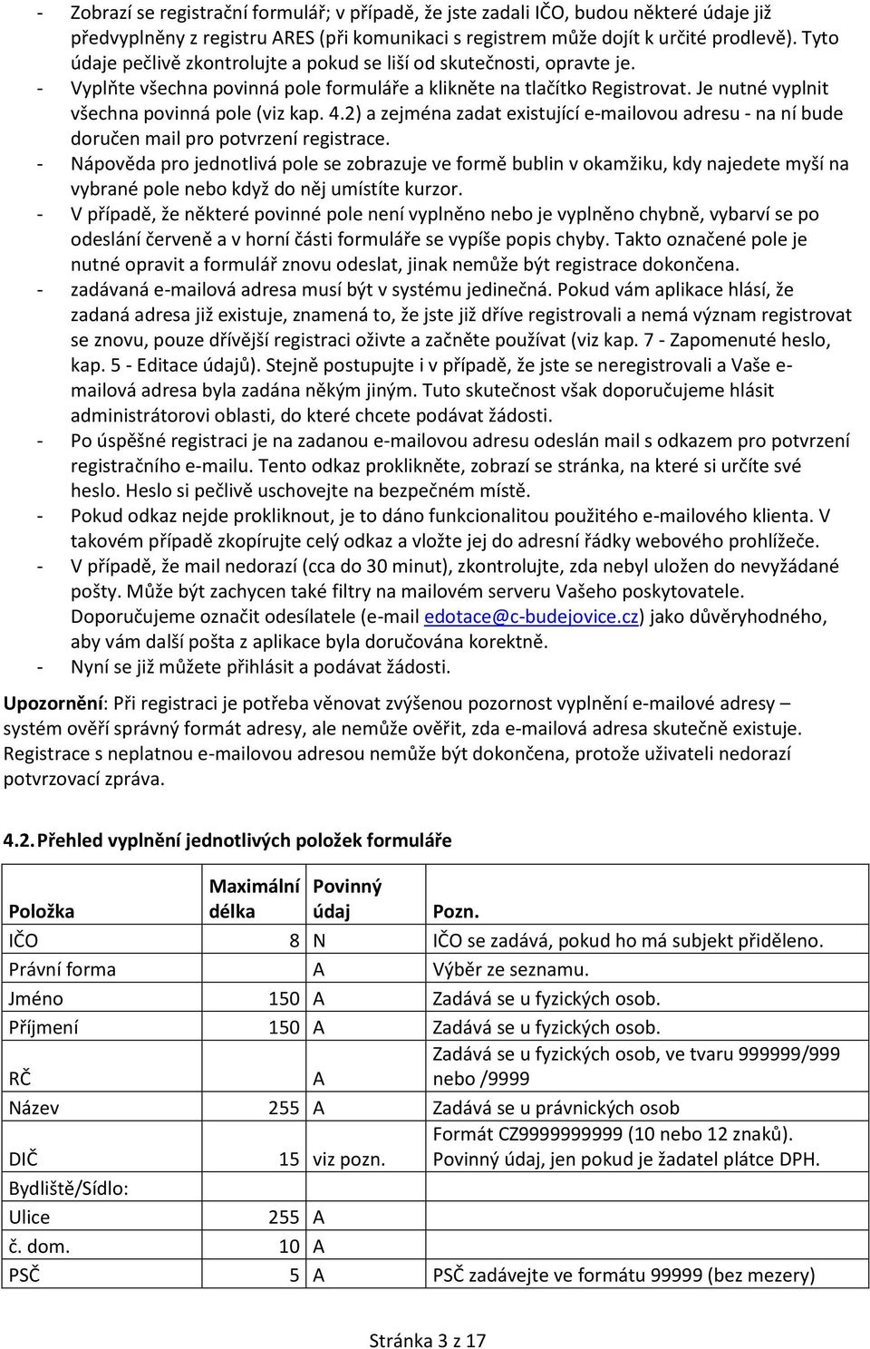 4.2) a zejména zadat existující e-mailovou adresu - na ní bude doručen mail pro potvrzení registrace.