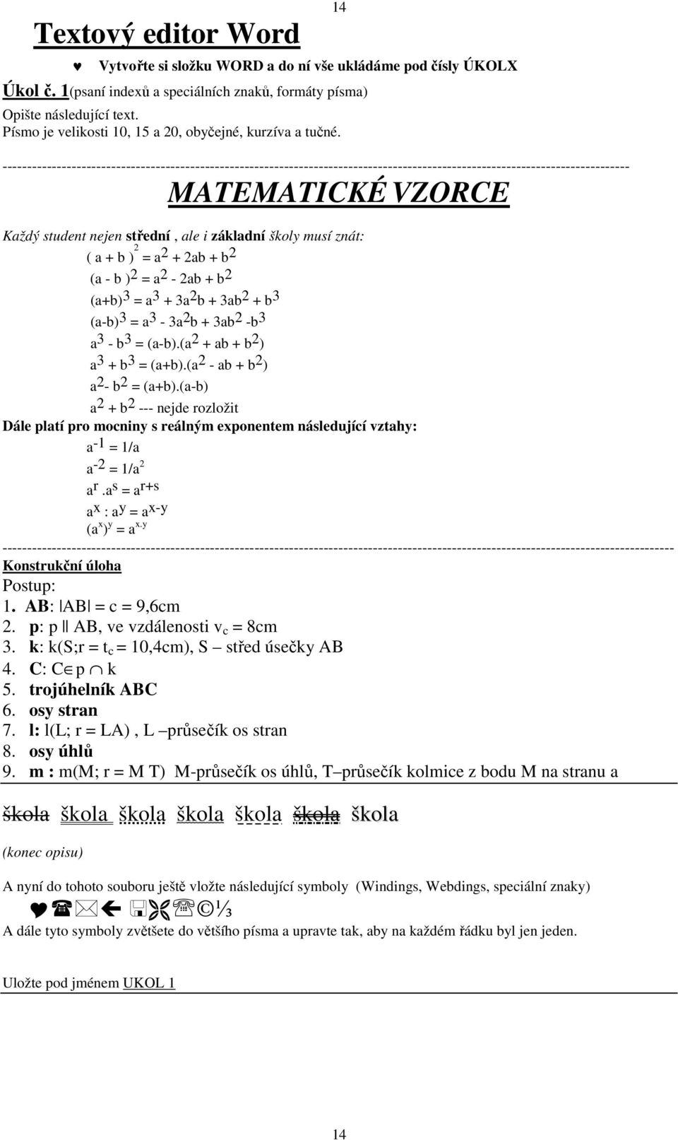 ------------------------------------------------------------------------------------------------------------------------------- MATEMATICKÉ VZORCE Každý student nejen střední, ale i základní školy