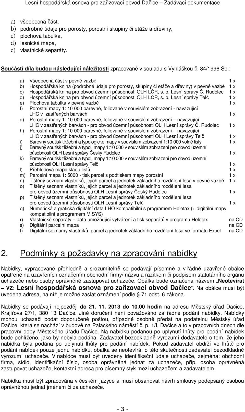 : a) Všeobecná část v pevné vazbě 1 x b) Hospodářská kniha (podrobné údaje pro porosty, skupiny či etáže a dřeviny) v pevné vazbě 1 x c) Hospodářská kniha pro obvod územní působnosti OLH LČR, s. p. Lesní správy Č.