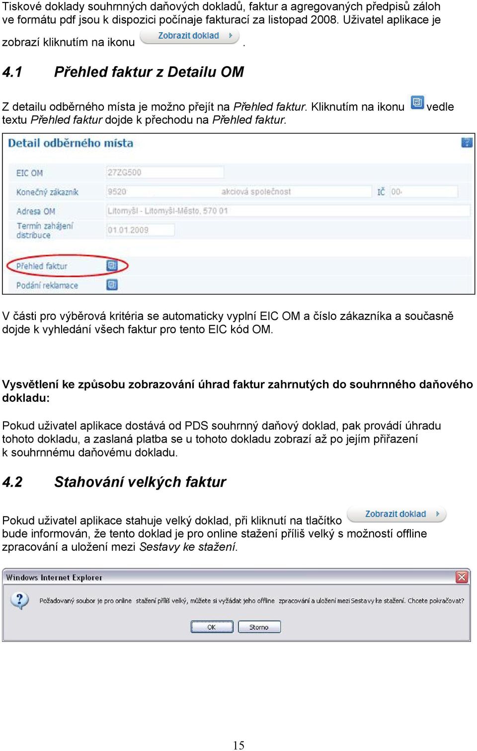 vedle V části pro výběrová kritéria se automaticky vyplní EIC OM a číslo zákazníka a současně dojde k vyhledání všech faktur pro tento EIC kód OM.